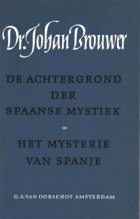 Verzameld werk. Deel 3. De achtergrond der Spaanse mystiek / Het mysterie van Spanje, Johan Brouwer