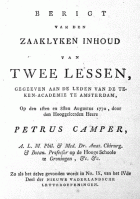Berigt van den zaaklyken inhoud van twee lessen, gegeeven aan de leden van de Teken-Akademie te Amsterdam, Petrus Camper