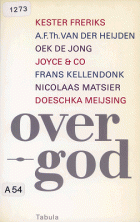 Over God, Kester Freriks, A.F.Th. van der Heijden, Oek de Jong, Frans Kellendonk, Nicolaas Matsier, Doeschka Meijsing, Geerten Meijsing