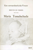 Een onwaerdeerlycke vrouw. Brieven en verzen van en aan Maria Tesselschade, Maria Tesselschade Roemer Visschersdr